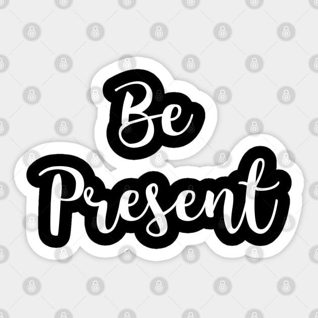 Be Present Sticker by Relaxing Positive Vibe